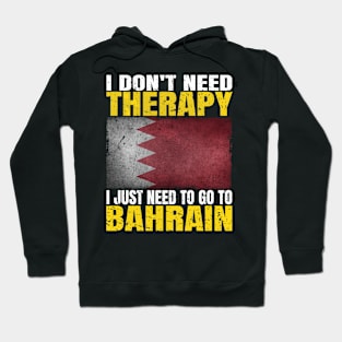 I Don't Need Therapy I Just Need To Go To Bahrain Bahraini Flag Hoodie